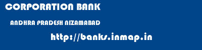 CORPORATION BANK  ANDHRA PRADESH NIZAMABAD    banks information 